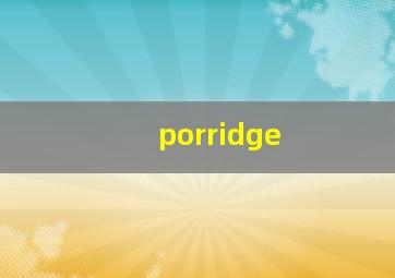 porridge