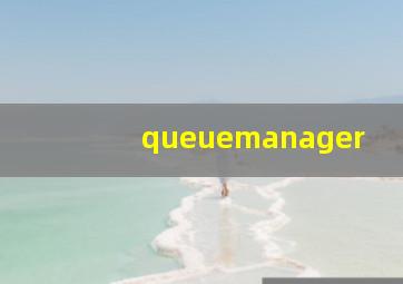 queuemanager