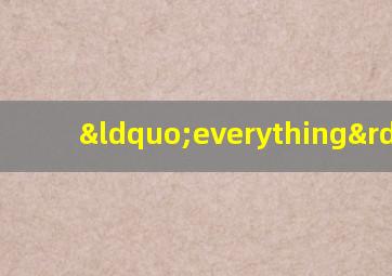 “everything”